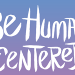 Be Human Centered
